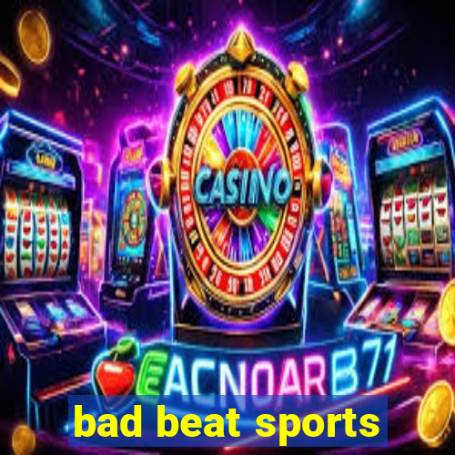 bad beat sports